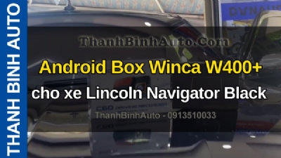 Video Android Box Winca W400+ cho xe Lincoln Navigator Black tại ThanhBinhAuto
