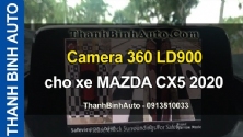 Video Camera 360 LD900 cho xe MAZDA CX5 2020