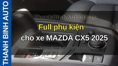 Video Full phụ kiện cho xe MAZDA CX5 2025 tại ThanhBinhAuto
