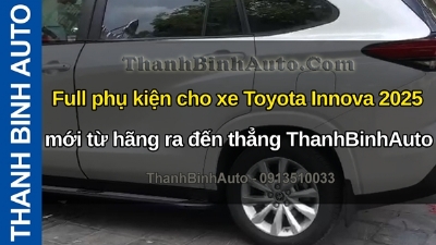 Video Full phụ kiện cho xe Toyota Innova 2025 mới từ hãng ra đến thẳng ThanhBinhAuto