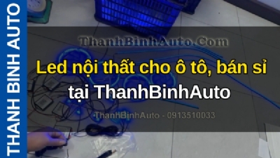 Video Led nội thất cho ô tô, bán sỉ tại ThanhBinhAuto