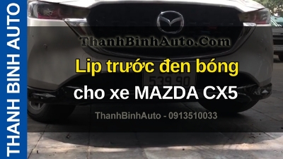 Video Lip trước đen bóng cho xe MAZDA CX5 tại ThanhBinhAuto