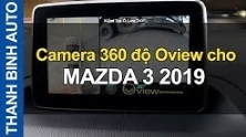 Video Camera 360 độ Oview cho MAZDA 3 2019 ThanhBinhAuto