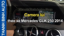 Video Camera lùi theo xe Mercedes GLK 250 2014