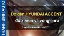 Video Độ đèn HYUNDAI ACCENT độ xenon và vòng enro ThanhBinhAuto