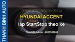 Video HYUNDAI ACCENT lắp StartStop theo xe