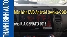 Video Màn hình DVD Android Ownice C500 cho KIA CERATO 2016