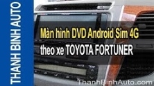 Video Màn hình DVD Android Sim 4G theo xe TOYOTA FORTUNER