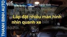 Video Nhiều màn hình nhìn quanh xe ThanhBinhAuto