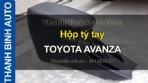 Video Hộp tỳ tay TOYOTA AVANZA