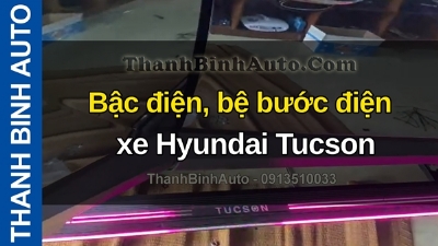 Video Bậc điện, bệ bước điện xe Hyundai Tucson tại ThanhBinhAuto