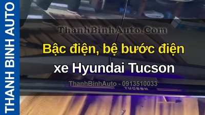 Video Bậc điện, bệ bước điện xe Hyundai Tucson tại ThanhBinhAuto