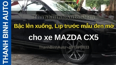 Video Bậc lên xuống, Lip trước mẫu đen mờ cho xe MAZDA CX5 tại ThanhBinhAuto