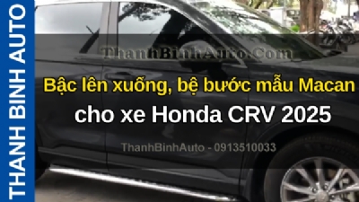 Video Bậc lên xuống, bệ bước mẫu Macan cho xe Honda CRV 2025 tại ThanhBinhAuto
