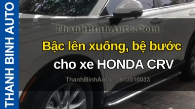 Video Bậc lên xuống, bệ bước cho xe HONDA CRV tại ThanhBinhAuto