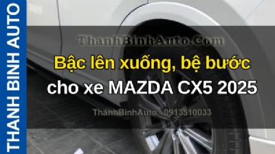 Video Bậc lên xuống, bệ bước cho xe MAZDA CX5 2025 tại ThanhBinhAuto