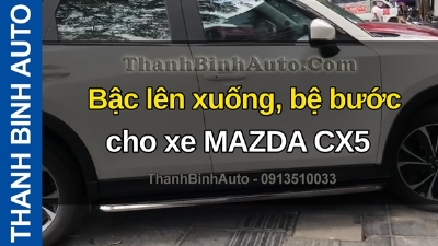 Video Bậc lên xuống, bệ bước cho xe MAZDA CX5 tại ThanhBinhAuto