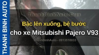 Video Bậc lên xuống, bệ bước cho xe Mitsubishi Pajero V93 tại ThanhBinhAuto