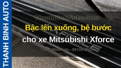 Video Bậc lên xuống, bệ bước cho xe Mitsubishi Xforce tại ThanhBinhAuto