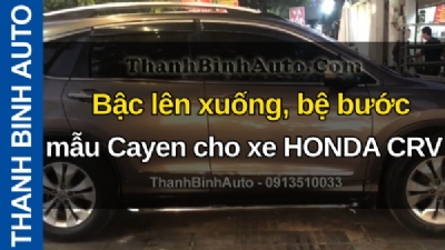Video Bậc lên xuống, bệ bước mẫu Cayen cho xe HONDA CRV tại ThanhBinhAuto