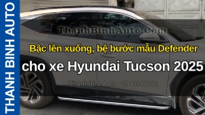 Video Bậc lên xuống, bệ bước mẫu Defender cho xe Hyundai Tucson 2025 tại ThanhBinhAuto