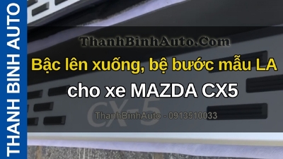 Video Bậc lên xuống, bệ bước mẫu LA cho xe MAZDA CX5 tại ThanhBinhAuto