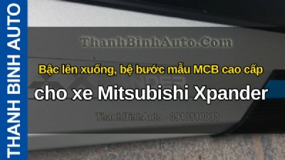 Video Bậc lên xuống, bệ bước mẫu MCB cao cấp cho xe Mitsubishi Xpander tại ThanhBinhAuto