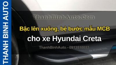 Video Bậc lên xuống, bệ bước mẫu MCB cho xe Hyundai Creta tại ThanhBinhAuto
