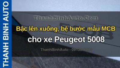Video Bậc lên xuống, bệ bước mẫu MCB cho xe Peugeot 5008 tại ThanhBinhAuto