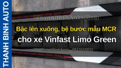 Video Bậc lên xuống, bệ bước mẫu MCR cho xe Vinfast Limo Green tại ThanhBinhAuto