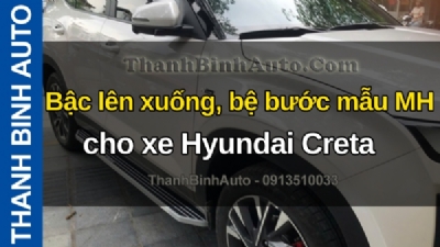 Video Bậc lên xuống, bệ bước mẫu MH cho xe Hyundai Creta tại ThanhBinhAuto