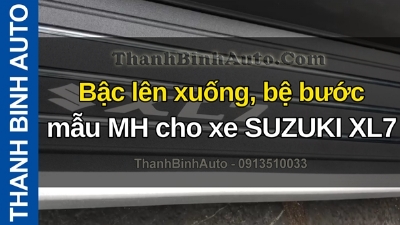 Video Bậc lên xuống, bệ bước mẫu MH cho xe SUZUKI XL7 tại ThanhBinhAuto