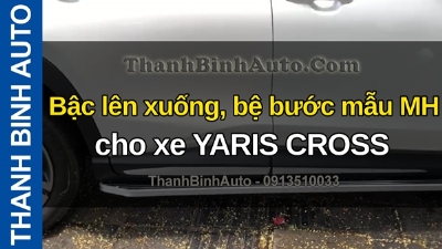 Video Bậc lên xuống, bệ bước mẫu MH cho xe YARIS CROSS tại ThanhBinhAuto