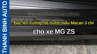 Video Bậc lên xuống, bệ bước mẫu Macan 3 chỉ cho xe MG ZS tại ThanhBinhAuto