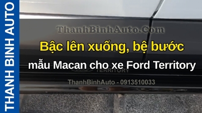 Video Bậc lên xuống, bệ bước mẫu Macan cho xe Ford Territory tại ThanhBinhAuto