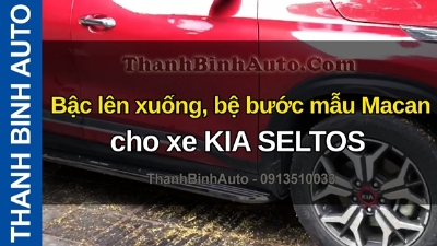 Video Bậc lên xuống, bệ bước mẫu Macan cho xe KIA SELTOS tại ThanhBinhAuto