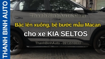 Video Bậc lên xuống, bệ bước mẫu Macan cho xe KIA SELTOS tại ThanhBinhAuto