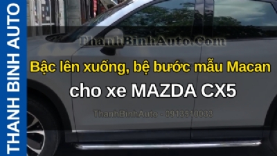 Video Bậc lên xuống, bệ bước mẫu Macan cho xe MAZDA CX5 tại ThanhBinhAuto