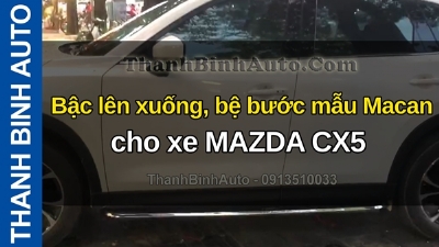 Video Bậc lên xuống, bệ bước mẫu Macan cho xe MAZDA CX5 tại ThanhBinhAuto