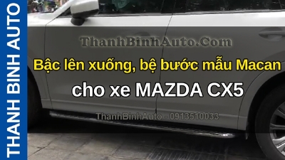 Video Bậc lên xuống, bệ bước mẫu Macan cho xe MAZDA CX5 tại ThanhBinhAuto