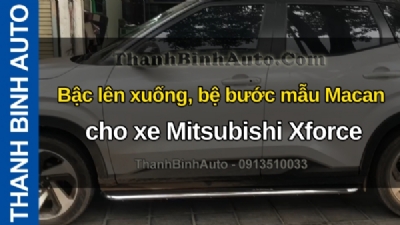 Video Bậc lên xuống, bệ bước mẫu Macan cho xe Mitsubishi Xforce tại ThanhBinhAuto