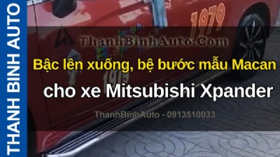 Video Bậc lên xuống, bệ bước mẫu Macan cho xe Mitsubishi Xpander tại ThanhBinhAuto