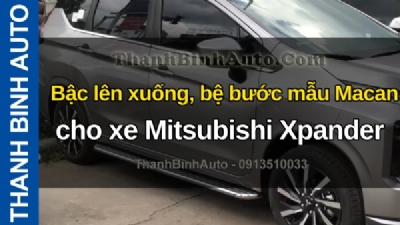 Video Bậc lên xuống, bệ bước mẫu Macan cho xe Mitsubishi Xpander tại ThanhBinhAuto