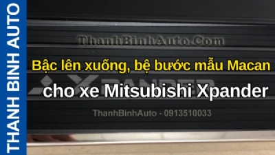 Video Bậc lên xuống, bệ bước mẫu Macan cho xe Mitsubishi Xpander tại ThanhBinhAuto