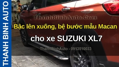 Video Bậc lên xuống, bệ bước mẫu Macan cho xe SUZUKI XL7 tại ThanhBinhAuto