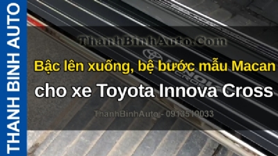 Video Bậc lên xuống, bệ bước mẫu Macan cho xe Toyota Innova Cross tại ThanhBinhAuto