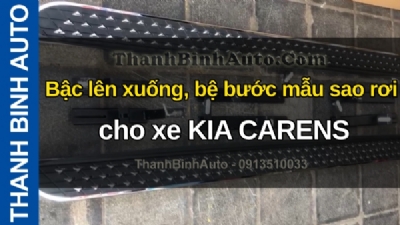 Video Bậc lên xuống, bệ bước mẫu sao rơi cho xe KIA CARENS tại ThanhBinhAuto