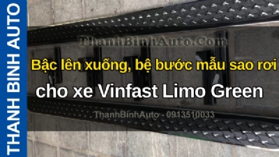 Video Bậc lên xuống, bệ bước mẫu sao rơi cho xe Vinfast Limo Green tại ThanhBinhAuto