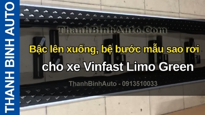 Video Bậc lên xuống, bệ bước mẫu sao rơi cho xe Vinfast Limo Green tại ThanhBinhAuto