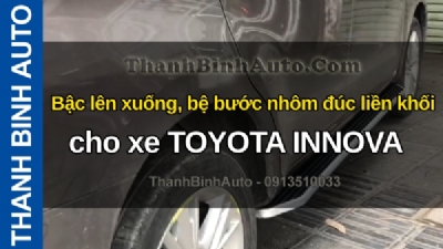 Video Bậc lên xuống, bệ bước nhôm đúc liền khối cho xe TOYOTA INNOVA tại ThanhBinhAuto